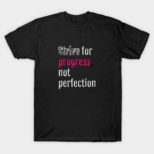 Strive for progress, not perfection (Black Edition) T-Shirt